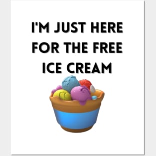 i'm just here for the free ice cream Posters and Art